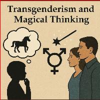 Transgenderism and Magical Thinking